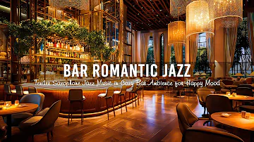 Night Bar Romantic Jazz | Tender Saxophone Jazz Music in Cozy Bar Ambience for Happy Mood, Relax