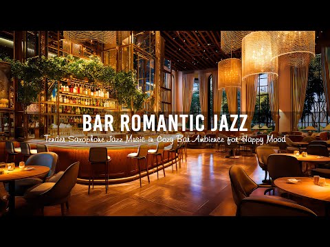 Night Bar Romantic Jazz | Tender Saxophone Jazz Music in Cozy Bar Ambience for Happy Mood, Relax