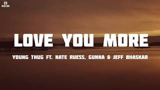 Young Thug - Love You More ft. Nate Ruess, Gunna &amp; Jeff Bhasker (Official lyrics)