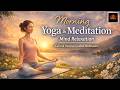 Morning Yoga & Meditation Music | Mind Relaxation | Calm And Positive Guided Meditation