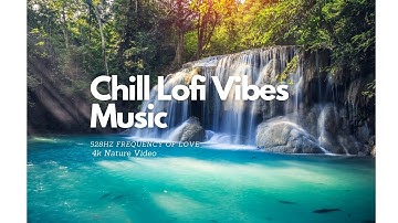 Chill Lo-fi Hip-Hop Beats FREE | 528Hz Love Frequency| Nature 4k Video