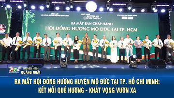 Ra mắt Hội đồng hương huyện Mộ Đức tại TP. Hồ Chí Minh: Kết nối quê hương - Khát vọng vươn xa | PTQ