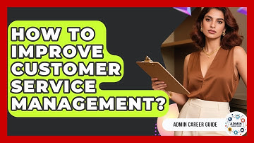 How To Improve Customer Service Management? - Admin Career Guide