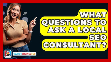 What Questions To Ask A Local SEO Consultant? - SearchEnginesHub.com