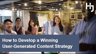 How to Develop a Winning User Generated Content Strategy