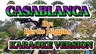 CASABLANCA ( BY: Bertie Higgins) KARAOKE VERSION