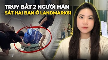 Chấn Động Landmark 81 - Người Đàn Ông Hàn Quốc Trong Túi Bạt Xanh - Nghi Phạm Là Bạn Cùng Phòng?