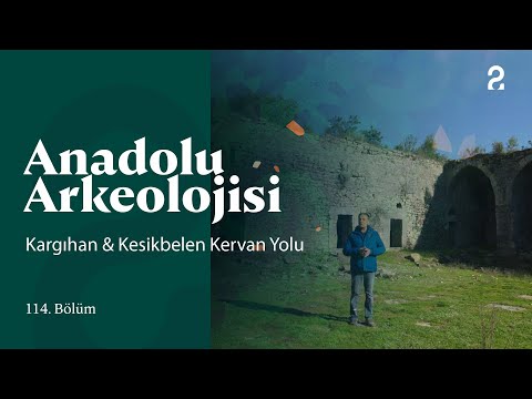 Anadolu Arkeolojisi | Kargıhan & Kesikbelen Kervan Yolu | 114. Bölüm @trt2