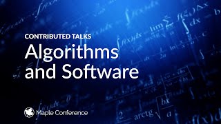 Algorithms and Software | Contributed talks from Maple Conference 2024 (Day 1, Track 1)