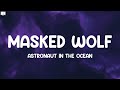 Masked Wolf - Astronaut In The Ocean (Lyrics) |