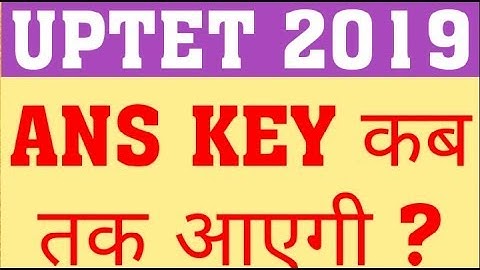 UPTET 2019 OFFICIAL ANSWER KEY \ WHEN WILL OFFICIAL ANSWER KEY RELEASE?