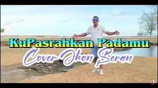 KU PASRAHKAN PADAMU Cover JHON SERAN 2024