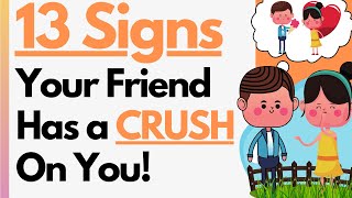 13 Signs Your Friend Has A Crush On You! Do They Like Me? (Attraction & Fancying Tells)