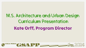 Fall 2024 Open House: MS Architecture & Urban Design Overview