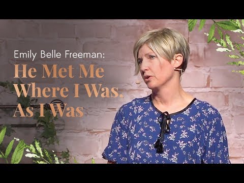 EMILY BELLE FREEMAN: He Met Me Where I Was, As I Was