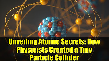 Unveiling Atomic Secrets: How Physicists Created a Tiny Particle Collider