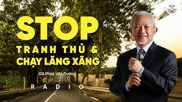 Stop TRANH THỦ và CHẠY LĂNG XĂNG l GS. Phan Văn Trường l Cấy Nền Radio