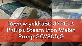 Review yekka80 JYPC-3 Philips Steam Iron Water Pump.GC7805,GC7808,GC8755,GC9620,GC9622,GC9630,GC964
