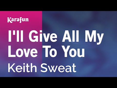 Karaoke I'll Give All My Love To You - Keith Sweat *