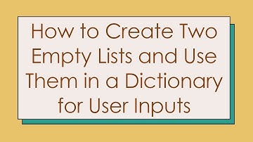 How to Create Two Empty Lists and Use Them in a Dictionary for User Inputs