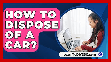 How To Dispose Of A Car? - LearnToDIY360.com