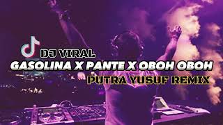 DJ VIRAL!!! GASOLINA X PANTE X OBOH OBOH - ( PUTRA YUSUF REMIX ) 2023