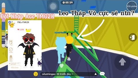 PLAY TOGETHER | ĐỘT NHẬP ACC TMG2K LEO THÁP VÔ CỰC SẼ NHƯ THẾ NÀO