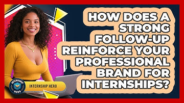 How Does A Strong Follow-up Reinforce Your Professional Brand For Internships? - Internship Hero