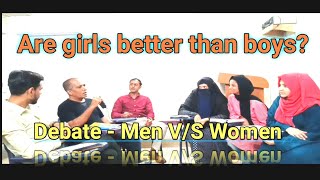 Are girls better than boys | Debate - men v/s women