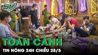 Toàn Cảnh Tin Nóng 24h Chiều 28/5 | Tin Tức Thời Sự Cập Nhật Mới Nhất Hôm Nay | SKĐS