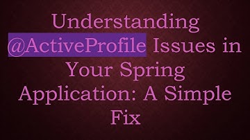Understanding -ActiveProfile Issues in Your Spring Application: A Simple Fix