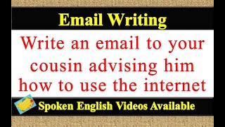 Write an email to your cousin advising him how to use the internet in english