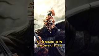 IL SILMARILLION. L’ascesa di Húrin