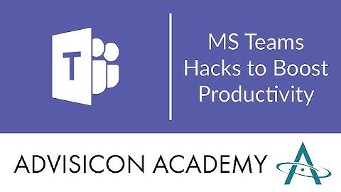 MS Teams Hacks to Boost Productivity | Advisicon