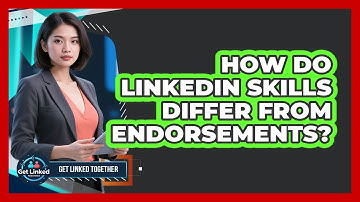 How Do LinkedIn Skills Differ From Endorsements? - Get Linked Together