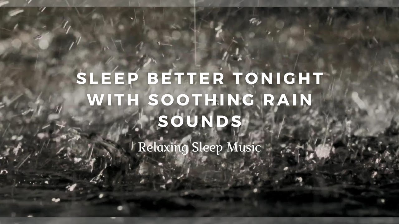 Sleep Better Tonight with Soothing Rain Sounds - Relaxing Sleep Music ...