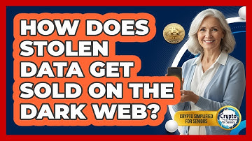 How Does Stolen Data Get Sold On The Dark Web? - Crypto Simplified for Seniors