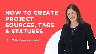 How to Create Project Sources, Tags & Statuses