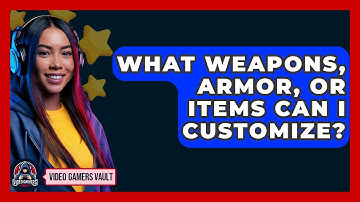 What Weapons, Armor, Or Items Can I Customize? - Video Gamers Vault