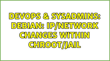 DevOps & SysAdmins: Debian: ip/network changes within chroot/jail