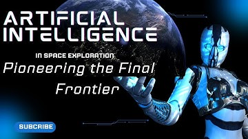 Artificial Intelligence in Space Exploration  Pioneering the Final Frontier