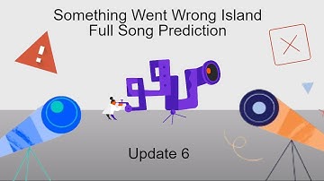 Something Went Wrong Island: Full Song Prediction (WITH FANMADES!) Update 6