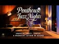 🌙 Penthouse Jazz Nights • Smooth, Silky, Sinful — A Midnight Affair in Sound (4K)