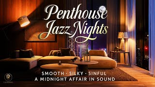 🌙 Penthouse Jazz Nights • Smooth, Silky, Sinful — A Midnight Affair in Sound (4K)
