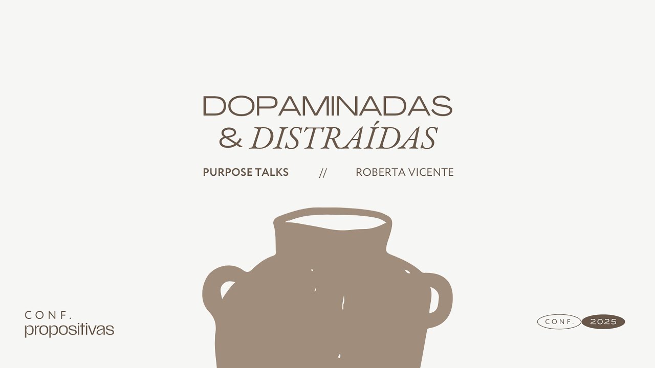 Roberta Vicente: Dopaminadas & distraídas | Conferência Propositivas 2025