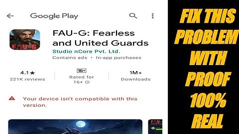 HOW TO FIX FAU - G IS NOT COMPATIBLE WITH YOUR DEVICE IN PLAY STORE !! 100 % REAL WITH PROOF...