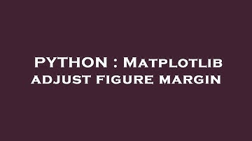 PYTHON : Matplotlib adjust figure margin