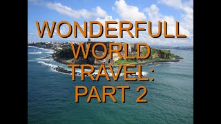 WONDERFULL WORLD TRAVEL PART 2