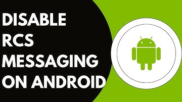 How To Disable The RCS Messaging On The Android