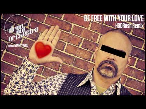 Drop Out Orchestra featuring Vinny Vero - Be Free With Your Love (H3DRush Remix)